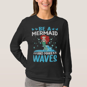 Sei eine Meerjungfrau und verursache Wellen I Meer T-Shirt
