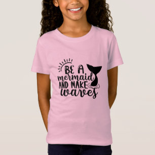 Sei eine Meerjungfrau und verursache Wellen T-Shirt