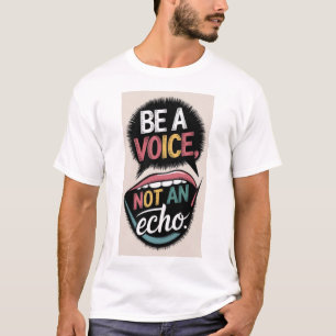 Sei eine Stimme, kein Echo - Stell dich aus dem T T-Shirt