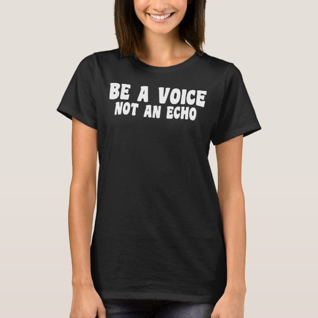 Sei eine Stimme, kein Echo T-Shirt (Vorderseite)