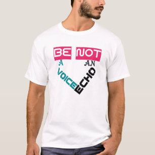 Sei eine Stimme, kein Echo-T - Shirt-Design T-Shirt