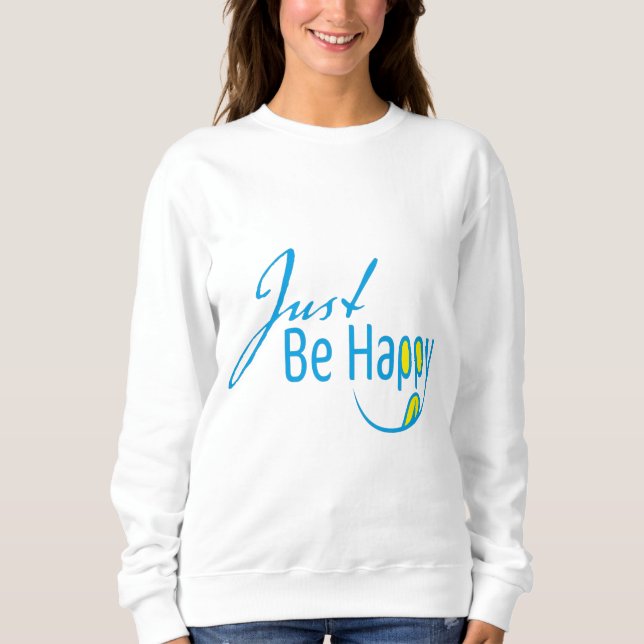 Sei einfach glücklich sweatshirt (Vorderseite)