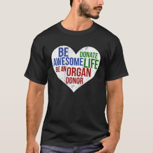 Sei fantastisch Lebensorganspender T-Shirt