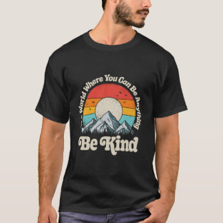 Sei freundlich in einer Welt, in der du alles sein T-Shirt