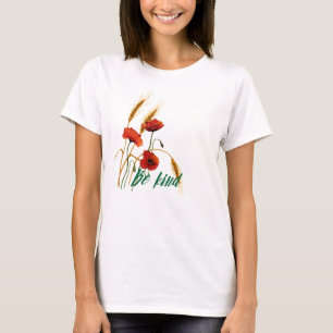 Sei freundlich Mohn und Weizen T-Shirt