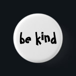 Sei freundlich Typografie Weiß Schwarz Button<br><div class="desc">Diese Schaltfläche enthält den Text 'be kind' in fett schwarzem Text. Text kann personalisiert sein.</div>