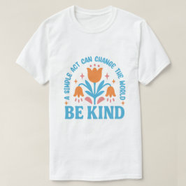 Sei freundlich und Motivierend T-Shirt
