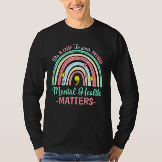 Sei Freundlich Zu Deinem Verstand Psychische Gesun T-Shirt