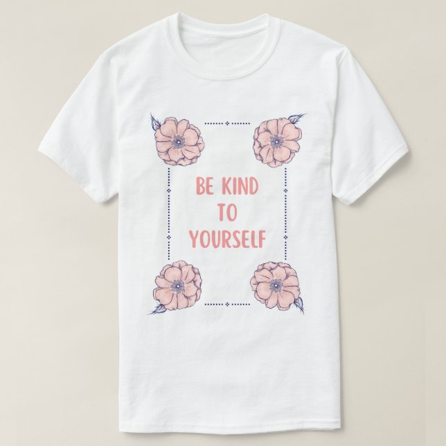 Sei freundlich zu dir selbst T-Shirt (Design vorne)