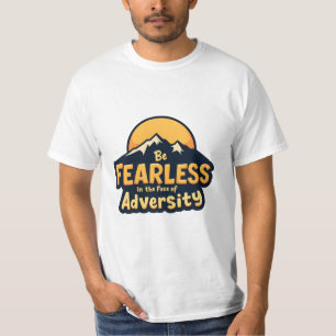Sei furchtlos im Angesicht der Widrigkeiten T-Shirt