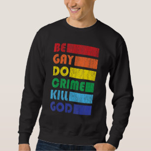 Sei Gay Do Crime für LGBTQ-Stolz Sweatshirt