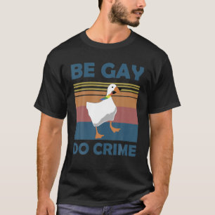 Sei Gay Do Crimes Goose LGBTQIA Prix Monat Regenbo T-Shirt