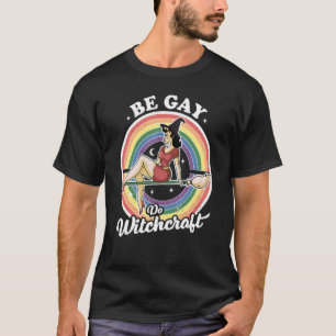 Sei Gay Do Witchcraft Gay Lesbian Pagan Pride Hexe T-Shirt