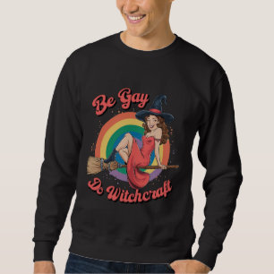 Sei Gay Do Witchcraft Gay Pride Hexenmeister Sweatshirt