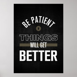 Sei geduldig, die Dinge werden besser werden Poster