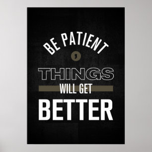 Sei geduldig, die Dinge werden besser werden Poster