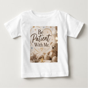 Sei geduldig mit mir baby t-shirt