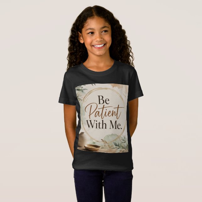 Sei geduldig mit mir T-Shirt (Vorne ganz)