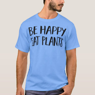Sei glücklich essen Pflanze - Funny Vegan & Vegeta T-Shirt