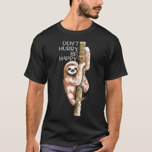 Sei Glücklich Faultier Ohne Eile T-Shirt