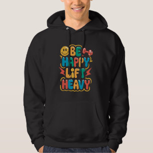 Sei glücklich, hebe schwer, lustiges Fitnessstudio Hoodie