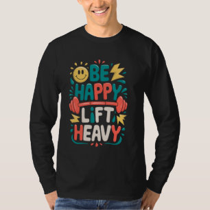 Sei glücklich, hebe schwer, lustiges Fitnessstudio T-Shirt