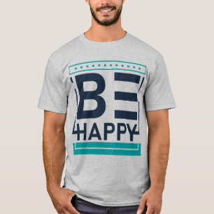 Sei glücklich, motivierend, positiv, freundlich T-Shirt
