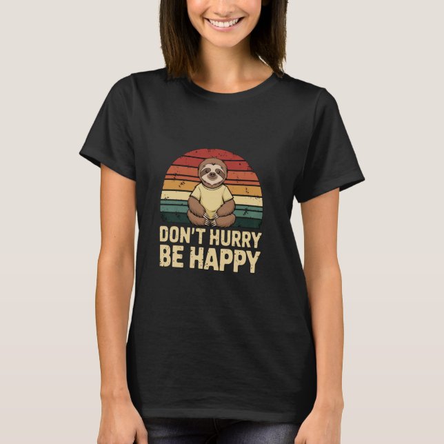 Sei Glücklich Ohne Eile Faultier Inspiration T-Shirt (Vorderseite)