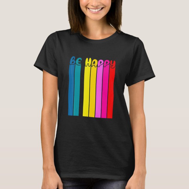 Sei glücklich und glücklich im glücklichen Leben T-Shirt (Vorderseite)