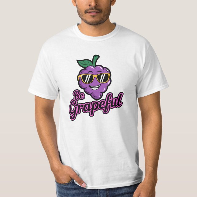 Sei grapeful - Funny, Cool & Sarcastic Pub T - Shi T-Shirt (Vorderseite)