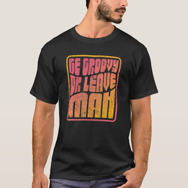 Sei Groovy oder Verlass Mann. Retro Style Hippie T-Shirt (Vorderseite)