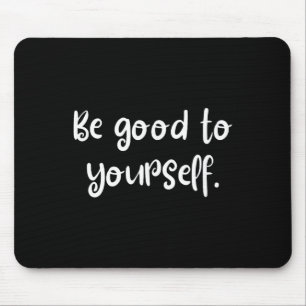 Sei gut zu dir selbst Coole Selbstfürsorge Welt Me Mousepad