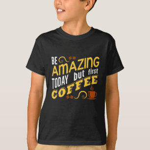 Sei heute großartig, aber zuerst Kaffee T-Shirt