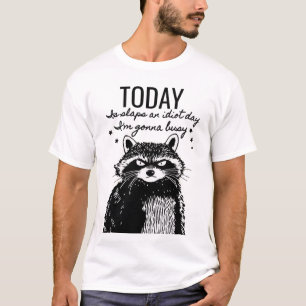 Sei heute kein Idiot - Raccoon-Spaß T-Shirt