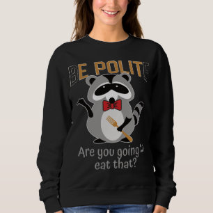 Sei höflich, wirst du diesen Mülleimer Panda Bo es Sweatshirt