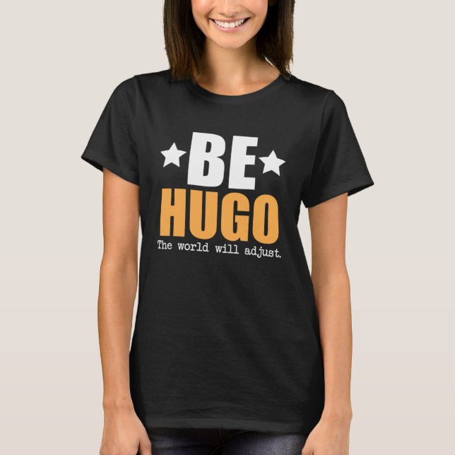 Sei Hugo, die Welt wird sich anpassen T-Shirt (Vorderseite)