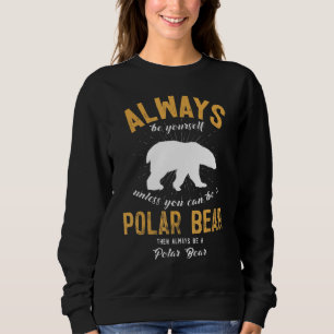 Sei immer du selbst, außer du kannst ein Eisbär se Sweatshirt