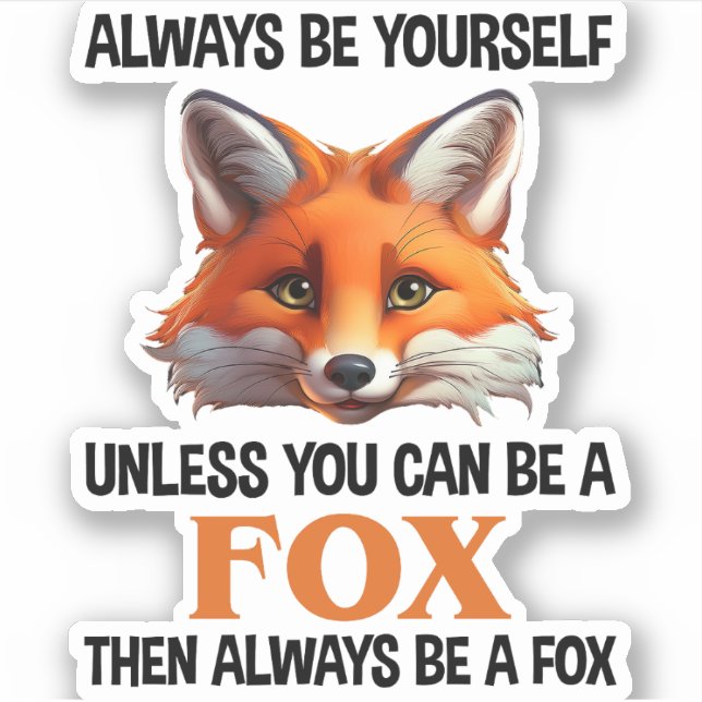Sei immer du selbst, außer du kannst ein Fuchs sei Aufkleber (Vorderseite)