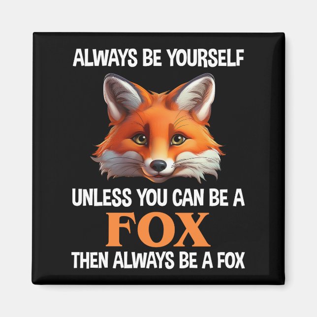 Sei immer du selbst, außer du kannst ein Fuchs sei Magnet (Vorne)