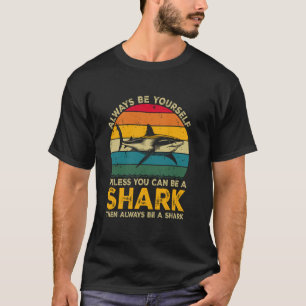 Sei immer du selbst, außer du kannst ein Hai sein, T-Shirt