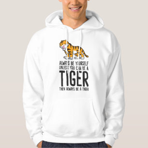 Sei immer du selbst, außer du kannst ein Tiger sei Hoodie