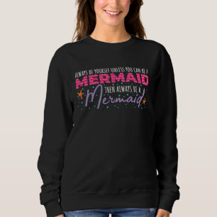 Sei immer du selbst, außer du kannst eine Meerjung Sweatshirt
