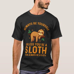 Sei immer du selbst, es sei denn, du bist ein Faul T-Shirt