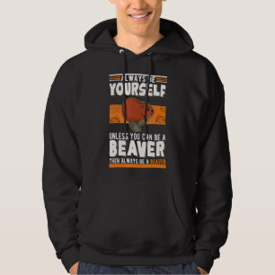 Sei immer du selbst, es sei denn du kannst Biber s Hoodie