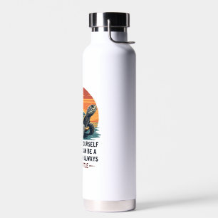 Sei immer du selbst, es sei denn, du kannst eine S Trinkflasche