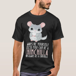 Sei immer du selbst und sei ein Chinchilla T-Shirt