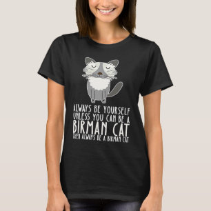 Sei immer du selbst und sei eine Birma-Katze T-Shirt