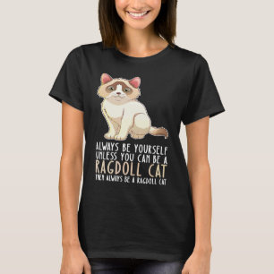 Sei immer du selbst und sei eine Ragdoll-Katze T-Shirt
