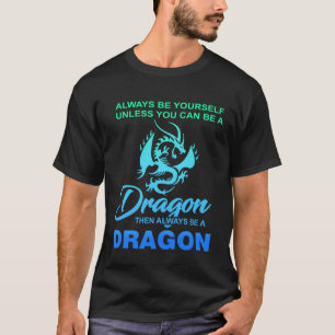 Sei immer du selbst, wenn du kein Drache sein kann T-Shirt