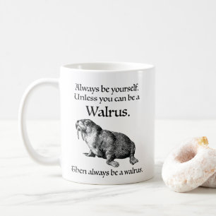 Sei immer ein Walross Tasse